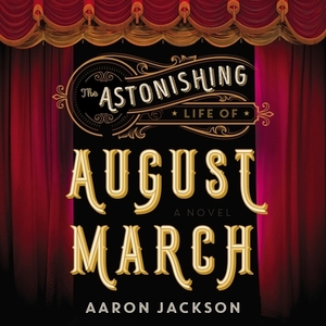 The Astonishing Life of August March by Aaron Jackson
