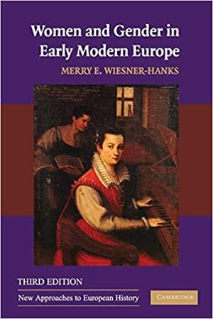 Women and Gender in Early Modern Europe by Merry E. Wiesner-Hanks