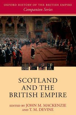 Scotland and the British Empire by Cairns Craig, John M. MacKenzie, T.M. Devine