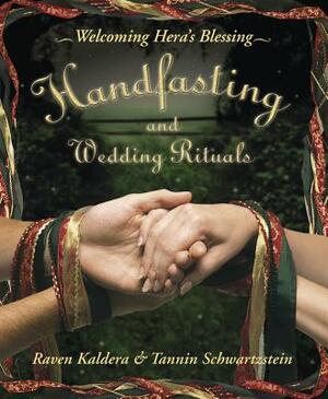 Handfasting and Wedding Rituals: Welcoming Hera's Blessing by Tannin Schwartzstein, Raven Kaldera