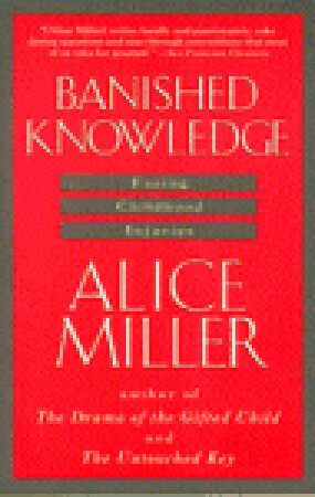 Banished Knowledge: Facing Childhood Injuries by Alice Miller, Leila Vennewitz