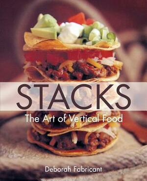 Stacks: The Art of Vertical Food by Deborah Fabricant