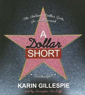 A Dollar Short: The Bottom Dollar Girls Go Hollywood by Karin Gillespie