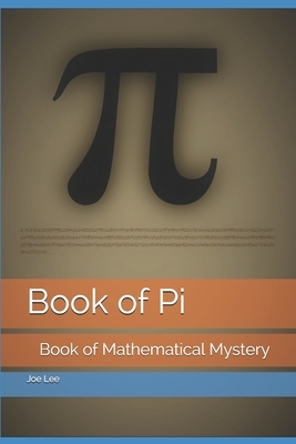 Book of Pi: Book of Mathematical Mystery by Joe Lee