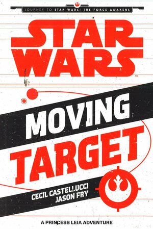 Moving Target: A Princess Leia Adventure by Cecil Castellucci