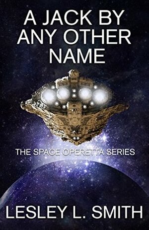 A Jack By Any Other Name (The Space Operetta Series Book 1) by Lesley L. Smith