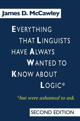 Everything That Linguists Have Always Wanted to Know about Logic . . . But Were Ashamed to Ask by James D. McCawley