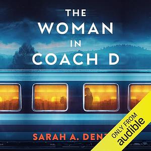 The Woman in Coach D by Sarah A. Denzil