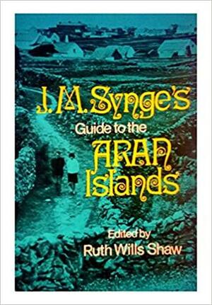 J. M. Synge's Guide to the Aran Islands: With Photographs and Suggestions for Lodging by J.M. Synge