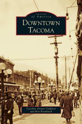 Downtown Tacoma by Caroline Denyer Gallacci, Ron Karabaich