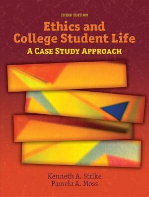 Ethics and College Student Life: A Case Study Approach by Kenneth Strike, Pamela Moss