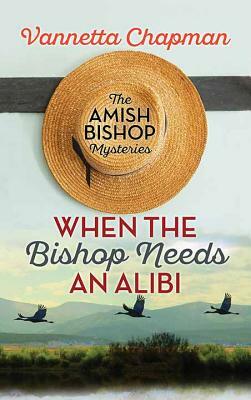 When the Bishop Needs an Alibi by Vannetta Chapman