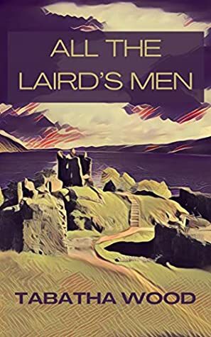 All the Laird's Men by Tabatha Wood