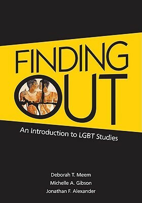 Finding Out: An Introduction to LGBT Studies by Deborah T. Meem, Michelle Gibson, Jonathan F. Alexander