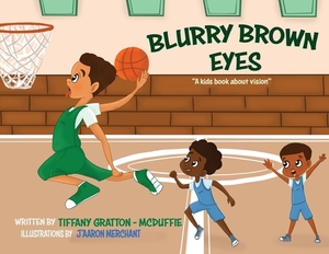 Blurry Brown Eyes: A Kids Book About Vision by Tiffany Gratton -. McDuffie