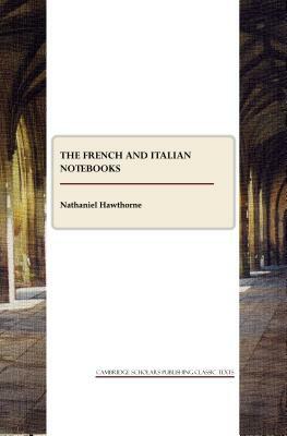 The French and Italian Note-Books by Nathaniel Hawthorne