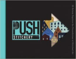 PUSH Stitchery: 30 Artists Explore the Boundaries of Stitched Art by Jamie Chalmers