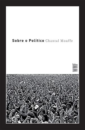 Sobre o Político by Chantal Mouffe