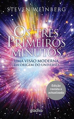 Os Três Primeiros Minutos: Uma visão moderna da origem do Universo by Steven Weinberg