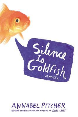 Silence Is Goldfish by Annabel Pitcher