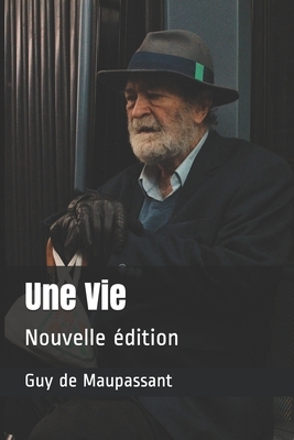 Une Vie: Nouvelle édition by Guy de Maupassant