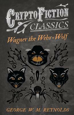 Wagner the Wehr-Wolf by George W. M. Reynolds