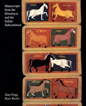 Manuscripts from the Himalayas and the Indian Subcontinent by Sam Fogg, Bob Miller