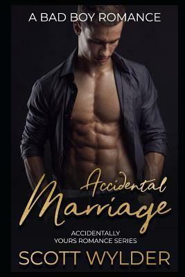 Accidental Marriage: A Bad Boy Romance by Scott Wylder