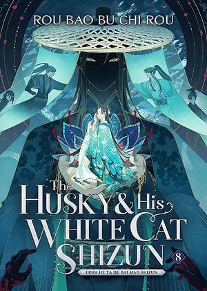 The Husky and His White Cat Shizun: Erha He Ta de Bai Mao Shizun (Novel) Vol. 8 by Rou Bao Bu Chi Rou