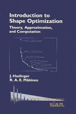 Introduction to Shape Optimization: Theory, Approximation, and Computation by R. A. E. Makinen, J. Haslinger