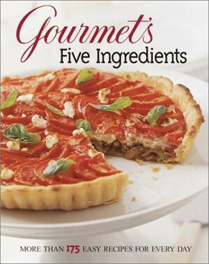 Gourmet's Five Ingredients: More Than 175 Easy Recipes for Every Day by Gourmet Magazine