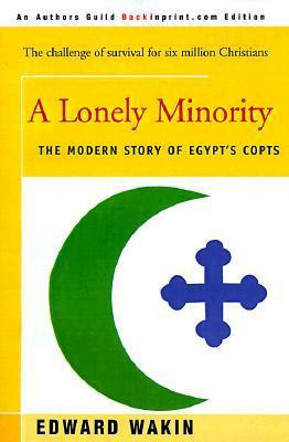 A Lonely Minority: The Modern Story of Egypt's Copts by Edward Wakin