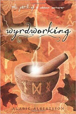 Wyrdworking: The Path of a Saxon Sorcerer by Alaric Albertsson