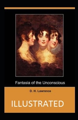Fantasia of the Unconscious Illustrated by D. H. Lawrence