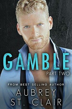 GAMBLE - Part Two by Aubrey St. Clair