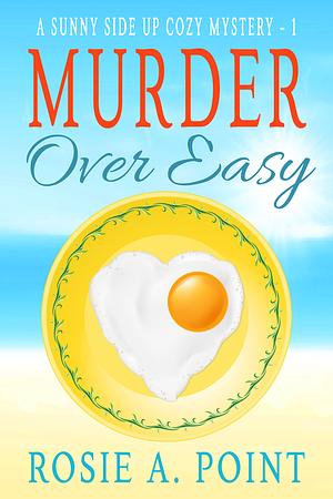 Murder Over Easy by Rosie A. Point