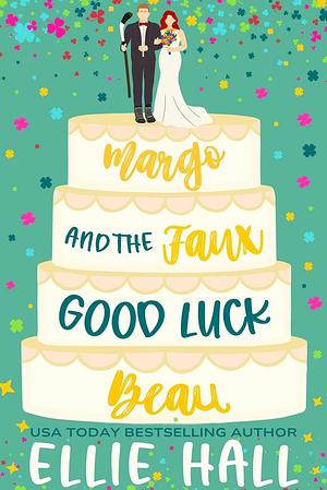 Margo and the Faux Good Luck Beau: a Small Town Hockey Romcom by Ellie Hall