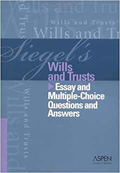 Siegel's Wills and Trusts: Essay and Multiple-Choice Questions and Answers by Lazar Emanuel, Brian N. Siegel