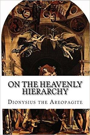 On the Heavenly Hierarchy by Pseudo-Dionysius the Areopagite, John Parker