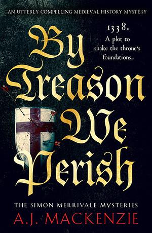 By Treason We Perish by A.J. MacKenzie