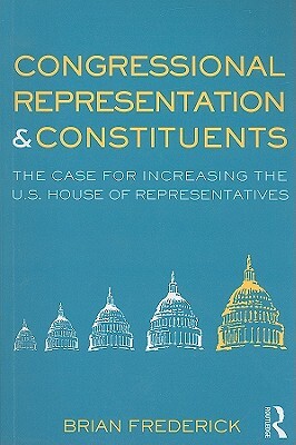 Congressional Representation & Constituents: The Case for Increasing the U.S. House of Representatives by Brian Frederick