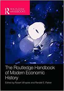 The Routledge Handbook of Modern Economic History by Robert M. Whaples, Randall E. Parker