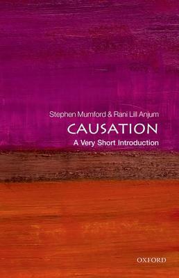 Causation: A Very Short Introduction by Rani Lill Anjum, Stephen Mumford