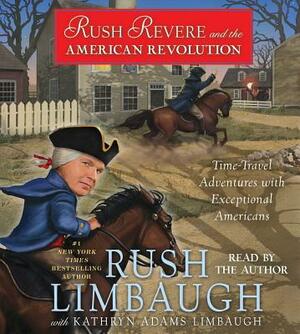 Rush Revere and the American Revolution: Time-Travel Adventures with Exceptional Americans by Rush Limbaugh