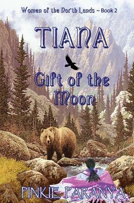 Tiana, Gift of the Moon: Women of the Northland Book 2 by Pinkie Paranya