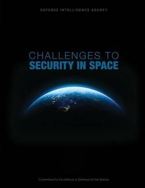 Challenges to Security in Space by Defense Intelligence Agency