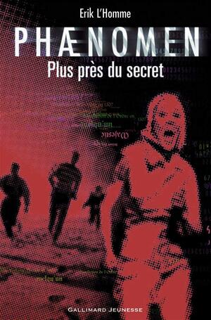 Phaenomen: Plus Près De Secret by Erik L'Homme, Erik L'Homme