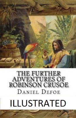 The Further Adventures of Robinson Crusoe Illustrated by Daniel Defoe