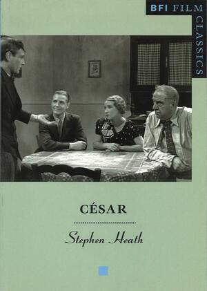 Cesar by Stephen Heath, Professor of English and French Literature and Culture Stephen Heath