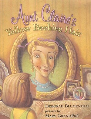 Aunt Claire's Yellow Beehive Hair by Deborah Blumenthal